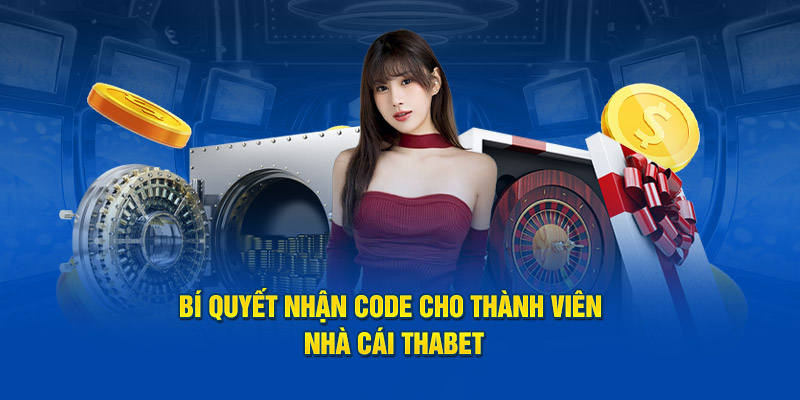 bí quyết nhận code cho thành viên nhà cái THABET