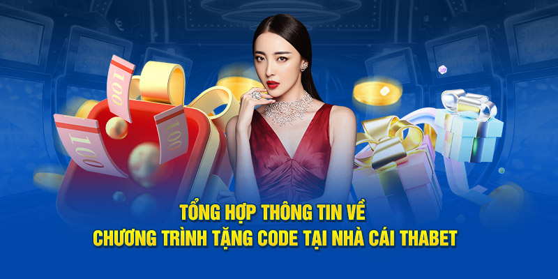 Tổng hợp thông tin về chương trình tặng code tại nhà cái Thabet